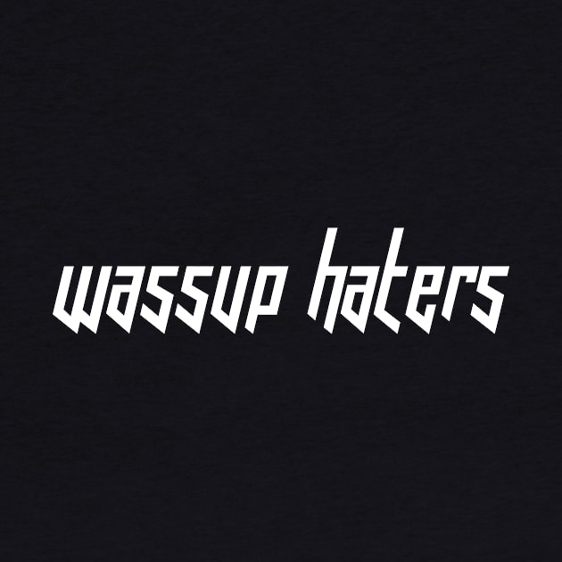 Wassup Haters (Funny, Cool & Italic White Futuristic Font Text) by Graograman